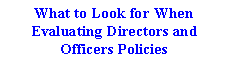 Text Box: What to Look for When Evaluating Directors and Officers Policies